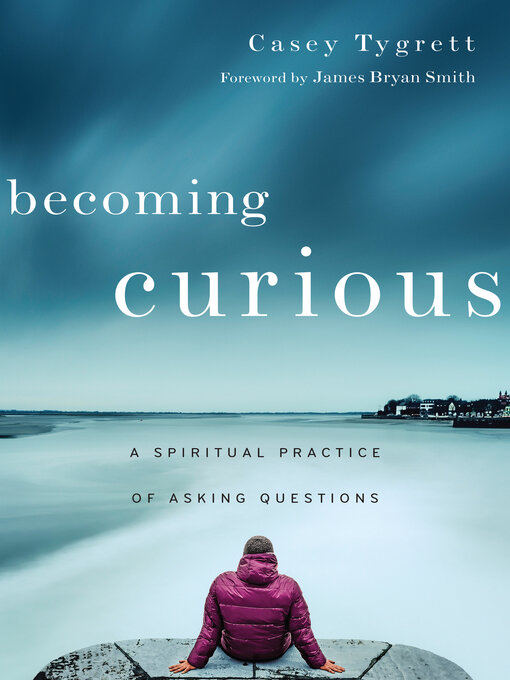 Title details for Becoming Curious by Casey Tygrett - Available